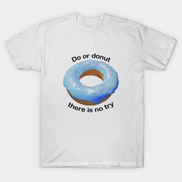 Do or donut there is no try T-Shirt by DARNA